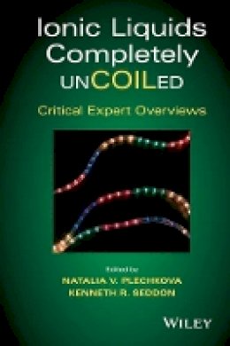 Natalia V. Plechkova (Ed.) - Ionic Liquids Completely UnCOILed: Critical Expert Overviews - 9781118439067 - V9781118439067