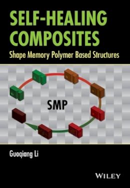 Guoqiang Li - Self-Healing Composites: Shape Memory Polymer Based Structures - 9781118452424 - V9781118452424