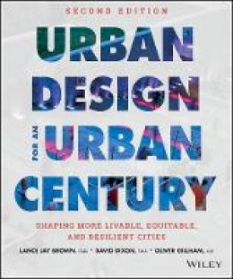 Lance Jay Brown - Urban Design for an Urban Century: Shaping More Livable, Equitable, and Resilient Cities - 9781118453636 - V9781118453636