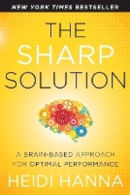 Heidi Hanna - The Sharp Solution: A Brain-Based Approach for Optimal Performance - 9781118457399 - V9781118457399