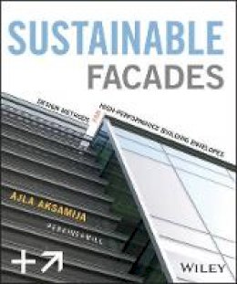 Ajla Aksamija - Sustainable Facades: Design Methods for High-Performance Building Envelopes - 9781118458600 - V9781118458600