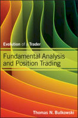 Thomas N. Bulkowski - Fundamental Analysis and Position Trading: Evolution of a Trader - 9781118464205 - V9781118464205