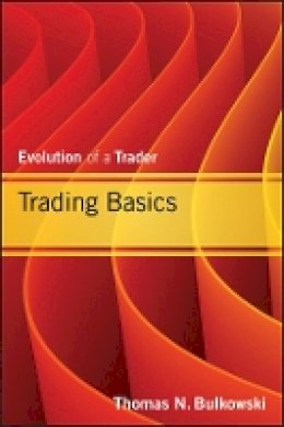 Thomas N. Bulkowski - Trading Basics: Evolution of a Trader - 9781118464212 - V9781118464212