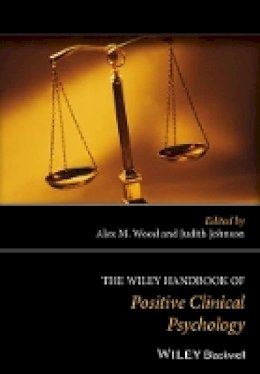 Alex M. Wood - The Wiley Handbook of Positive Clinical Psychology - 9781118468241 - V9781118468241