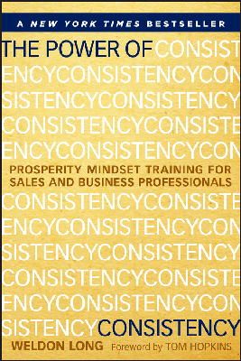 Weldon Long - The Power of Consistency: Prosperity Mindset Training for Sales and Business Professionals - 9781118486801 - V9781118486801