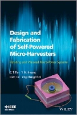 C. T. Pan - Design and Fabrication of Self-Powered Micro-Harvesters: Rotating and Vibrated Micro-Power Systems - 9781118487792 - V9781118487792