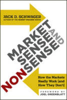 Jack D. Schwager - Market Sense and Nonsense: How the Markets Really Work (and How They Don´t) - 9781118494561 - V9781118494561