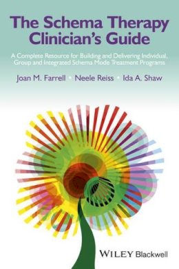 Farrell, Joan M.; Reiss, Neele; Shaw, Ida A. - The Schema Therapy Clinician's Guide. A Complete Resource for Building and Delivering Individual, Group and Integrated Schema Mode Treatment Programs.  - 9781118509180 - V9781118509180