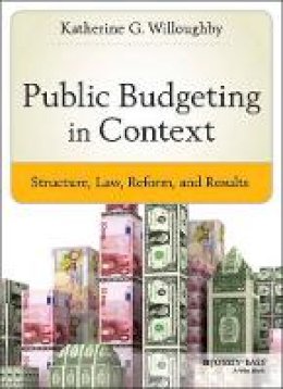 Katherine G. Willoughby - Public Budgeting in Context: Structure, Law, Reform and Results - 9781118509326 - V9781118509326