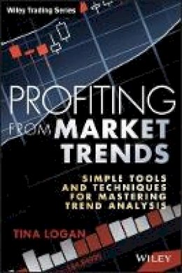 Tina Logan - Profiting from Market Trends: Simple Tools and Techniques for Mastering Trend Analysis - 9781118516713 - V9781118516713