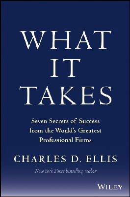 Charles D. Ellis - What It Takes: Seven Secrets of Success from the World´s Greatest Professional Firms - 9781118517727 - V9781118517727