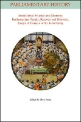 Clyve Jones - Institutional Practice and Memory - Parliamentary People, Records and Histories: Essays in Honour of Sir John Sainty - 9781118521984 - V9781118521984