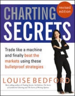 Louise Bedford - Charting Secrets: Trade Like a Machine and Finally Beat the Markets Using These Bulletproof Strategies - 9781118543184 - V9781118543184