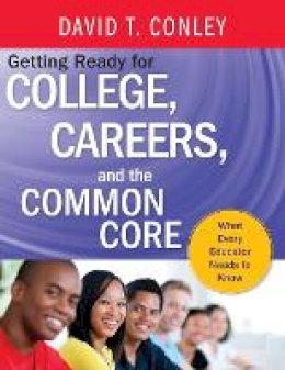 David T. Conley - Getting Ready for College, Careers, and the Common Core: What Every Educator Needs to Know - 9781118551141 - V9781118551141