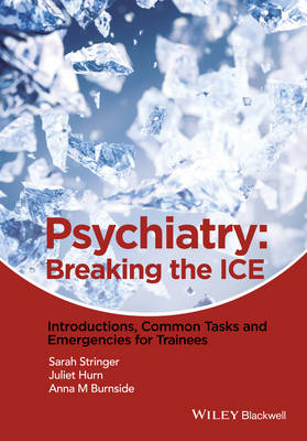 Sarah L. Stringer - Psychiatry: Breaking the ICE Introductions, Common Tasks, Emergencies for Trainees - 9781118557266 - V9781118557266