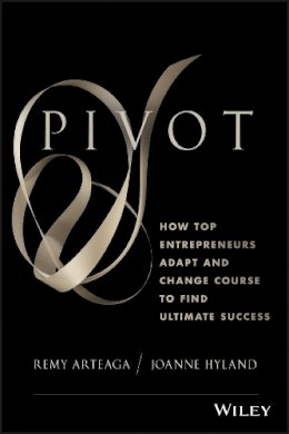 Remy Arteaga - Pivot: How Top Entrepreneurs Adapt and Change Course to Find Ultimate Success - 9781118559710 - V9781118559710