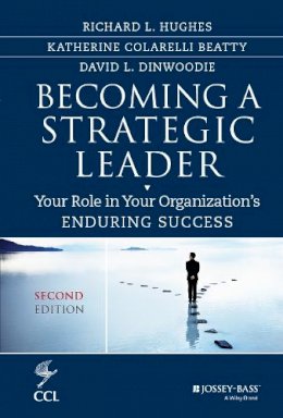 Richard L. Hughes - Becoming a Strategic Leader: Your Role in Your Organization´s Enduring Success - 9781118567234 - V9781118567234