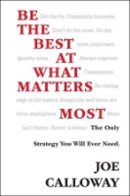 Joe Calloway - Be the Best at What Matters Most: The Only Strategy You will Ever Need - 9781118569870 - V9781118569870