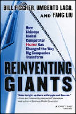 Bill Fischer - Reinventing Giants: How Chinese Global Competitor Haier Has Changed the Way Big Companies Transform - 9781118602232 - V9781118602232