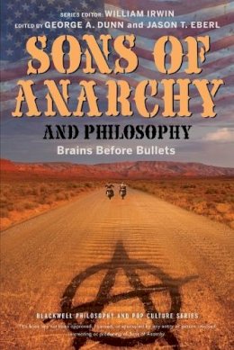 George A. Dunn (Ed.) - Sons of Anarchy and Philosophy: Brains Before Bullets - 9781118641576 - V9781118641576