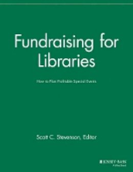 Scott C. Stevenson (Ed.) - Fundraising for Libraries: How to Plan Profitable Special Events - 9781118690499 - V9781118690499