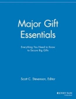 Elizabeth Dollhopf-Brown (Ed.) - Major Gift Essentials: Everything You Need to Know to Secure Big Gifts - 9781118691601 - V9781118691601