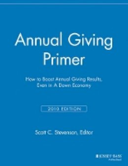 Elizabeth Dollhopf-Brown (Ed.) - Annual Giving Primer: How to Boost Annual Giving Results, Even in a Down Economy - 9781118691977 - V9781118691977