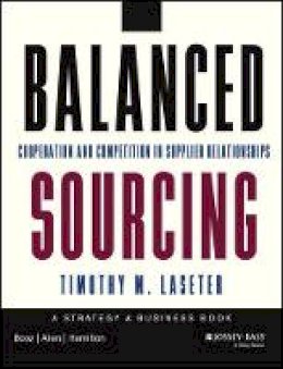 Timothy M. Laseter - Balanced Sourcing: Cooperation and Competition in Supplier Relationships - 9781118694879 - V9781118694879