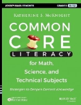 Katherine S. McKnight - Common Core Literacy for Math, Science, and Technical Subjects: Strategies to Deepen Content Knowledge (Grades 6-12) - 9781118710203 - V9781118710203