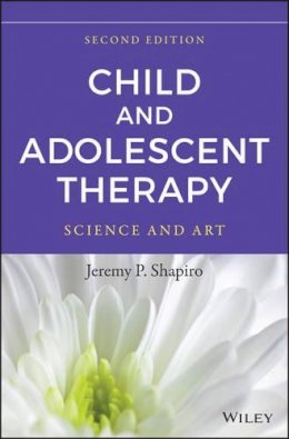 Jeremy P. Shapiro - Child and Adolescent Therapy: Science and Art - 9781118722114 - V9781118722114