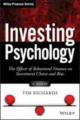 Tim Richards - Investing Psychology, + Website: The Effects of Behavioral Finance on Investment Choice and Bias - 9781118722190 - V9781118722190