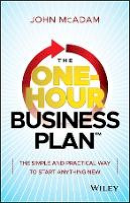 John McAdam - The One-Hour Business Plan: The Simple and Practical Way to Start Anything New - 9781118726228 - V9781118726228