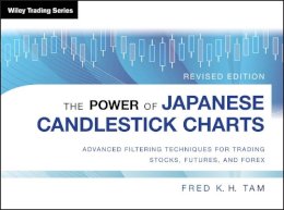 Fred K. H. Tam - The Power of Japanese Candlestick Charts: Advanced Filtering Techniques for Trading Stocks, Futures, and Forex - 9781118732922 - V9781118732922