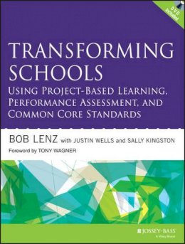 Bob Lenz - Transforming Schools Using Project-Based Learning, Performance Assessment, and Common Core Standards - 9781118739747 - V9781118739747
