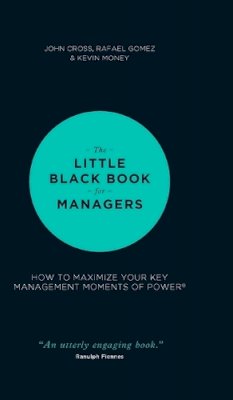 John Cross - The Little Black Book for Managers: How to Maximize Your Key Management Moments of Power - 9781118744239 - V9781118744239