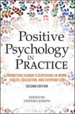Stephen Joseph - Positive Psychology in Practice: Promoting Human Flourishing in Work, Health, Education, and Everyday Life - 9781118756935 - V9781118756935