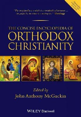 John Anthony McGuckin - The Concise Encyclopedia of Orthodox Christianity - 9781118759332 - V9781118759332