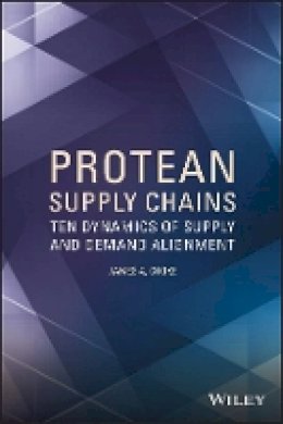 James A. Cooke - Protean Supply Chains: Ten Dynamics of Supply and Demand Alignment - 9781118759660 - V9781118759660