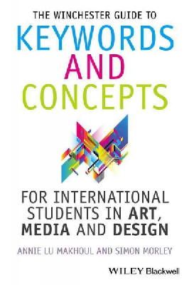 Annie Makhoul - The Winchester Guide to Keywords and Concepts for International Students in Art, Media and Design - 9781118768945 - V9781118768945