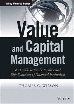 Thomas C. Wilson - Value and Capital Management: A Handbook for the Finance and Risk Functions of Financial Institutions - 9781118774632 - V9781118774632