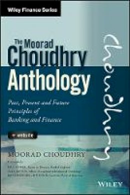 Moorad Choudhry - The Moorad Choudhry Anthology: Past, Present and Future Principles of Banking and Finance + Website - 9781118779736 - V9781118779736