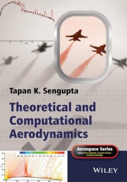 Tapan K. Sengupta - Theoretical and Computational Aerodynamics - 9781118787595 - V9781118787595