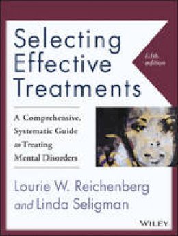 Lourie W. Reichenberg - Selecting Effective Treatments: A Comprehensive, Systematic Guide to Treating Mental Disorders - 9781118791356 - V9781118791356