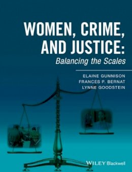 Elaine Gunnison - Women, Crime, and Justice: Balancing the Scales - 9781118793466 - V9781118793466