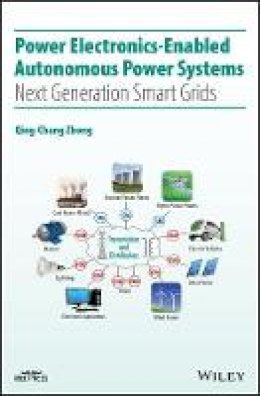 Qing-Chang Zhong - Power Electronics-Enabled Autonomous Power Systems: Next Generation Smart Grids - 9781118803523 - V9781118803523