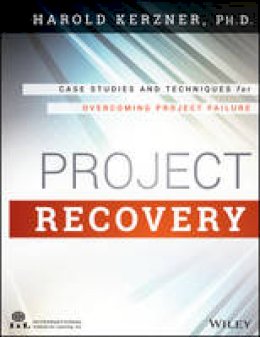 Harold Kerzner - Project Recovery: Case Studies and Techniques for Overcoming Project Failure - 9781118809198 - V9781118809198