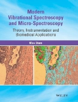 Max Diem - Modern Vibrational Spectroscopy and Micro-Spectroscopy: Theory, Instrumentation and Biomedical Applications - 9781118824863 - V9781118824863