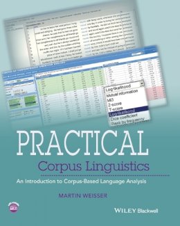 Martin Weisser - Practical Corpus Linguistics: An Introduction to Corpus-Based Language Analysis - 9781118831885 - V9781118831885