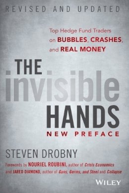 Steven Drobny - The Invisible Hands: Top Hedge Fund Traders on Bubbles, Crashes, and Real Money - 9781118843000 - V9781118843000