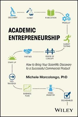 Michele Marcolongo - Academic Entrepreneurship: How to Bring Your Scientific Discovery to a Successful Commercial Product - 9781118859087 - V9781118859087